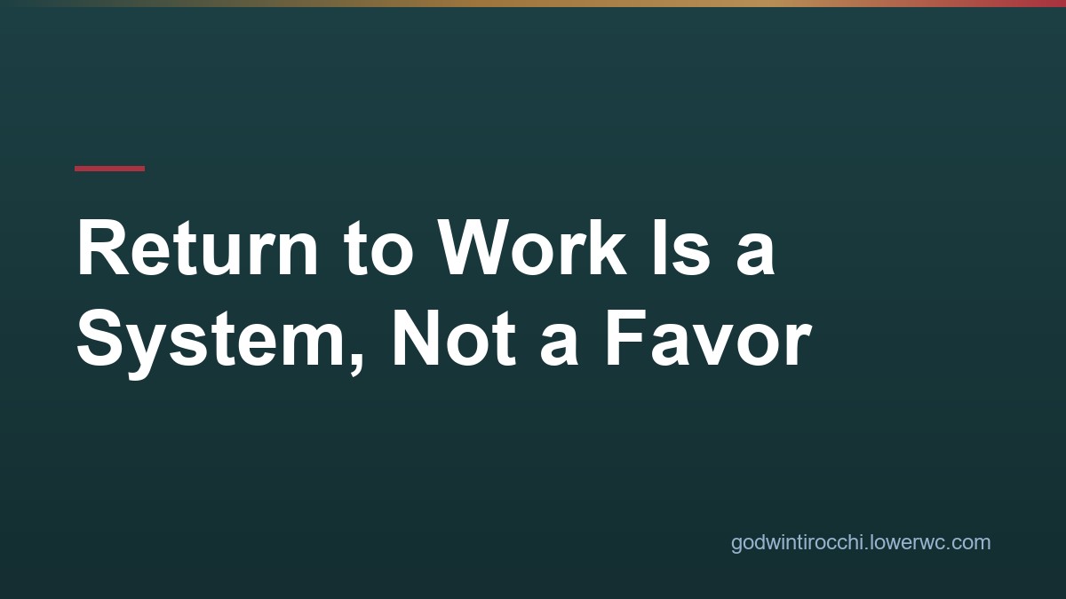 Return to Work Is a System, Not a Favor